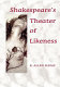 Shakespeare's theater of likeness /