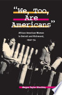 "We, too, are Americans" : African American women in Detroit and Richmond, 1940-54 /