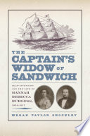 The captain's widow of Sandwich : self-invention and the life of Hannah Rebecca Burgess, 1834-1917 /