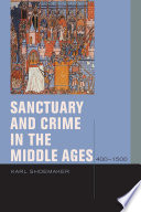 Sanctuary and crime in the Middle Ages, 400-1500 /