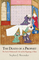 The death of a prophet : the end of Muhammad's life and the beginnings of Islam /