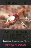 The making of high-performance athletes : discipline, diversity, and ethics /