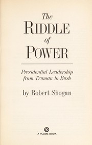 The riddle of power : presidential leadership from Truman to Bush /