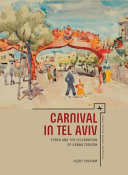 Carnival in Tel Aviv : purim and the celebration of urban zionism /