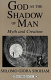 God as the shadow of man : myth and creation /