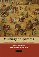 Multiagent systems : algorithmic, game-theoretic, and logical foundations /