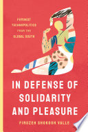 In defense of solidarity and pleasure : feminist technopolitics from the Global South /