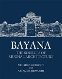 Bayana : the sources of Mughal architecture /