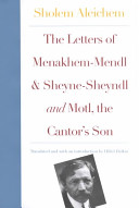 The letters of Menakhem-Mendl and Sheyne-Sheyndl ; and, Motl, the cantor's son /