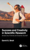 Success and creativity in scientific research : amaze your friends and surprise yourself /