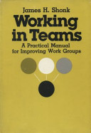 Working in teams : a practical manual for improving work groups /