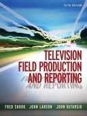 Television field production and reporting /