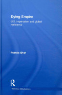 Dying empire : U.S. imperialism and global resistance /