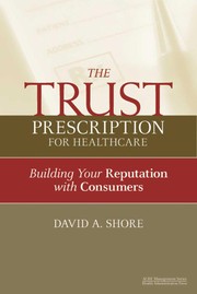 The trust prescription for healthcare : building your reputation with consumers /