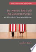 The Welfare State and the Democratic Citizen : How Social Policies Shape Political Equality /