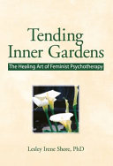 Tending inner gardens : the healing art of feminist psychotherapy /