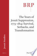 The years of Jesuit suppression, 1773-1814: survival, setbacks, and transformation /