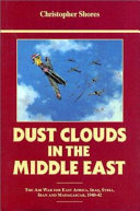 Dust clouds in the Middle East : the air war for East Africa, Iraq, Syria, Iran and Madagascar, 1940-42 /