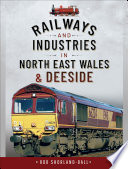 Railways and industries in North East Wales and Deeside /