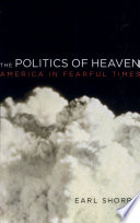 The politics of heaven : America in fearful times /
