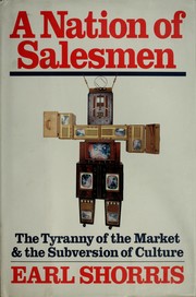A nation of salesmen : the tyranny of the market and the subversion of culture /
