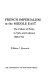 French imperialism in the Middle East : the failure of policy in Syria and Lebanon, 1900-1914 /