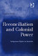 Reconciliation and colonial power : indigenous rights in Australia /