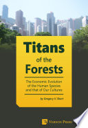 Titans of the forests : the economic evolution of the human species and that of our cultures /