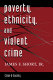Poverty, ethnicity, and violent crime /