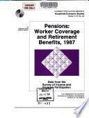 Pensions, worker coverage and retirement benefits, 1987  /