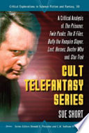 Cult telefantasy series : a critical analysis of The prisoner, Twin peaks, the X-files, Buffy the vampire slayer, Lost, Heroes, Doctor Who and Star Trek /