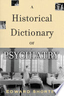 A historical dictionary of psychiatry /