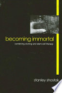 Becoming immortal : combining cloning and stem-cell therapy /