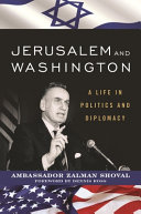 Jerusalem and Washington : a life in politics and diplomacy /
