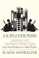 A jury of her peers : American women writers from Anne Bradstreet to Annie Proulx /