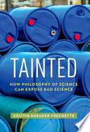 Tainted : exposing bad science, practicing philosophy of science /