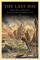 The last day : wrath, ruin, and reason in the great Lisbon Earthquake of 1755 /