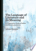 The language of literature and its meaning : a comparative study of Indian and Western aesthetics /