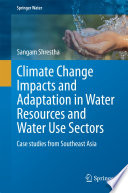 Climate change impacts and adaptation in water resources and water use sectors : case studies from Southeast Asia /