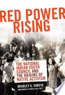 Red power rising : the National Indian Youth Council and the origins of Native activism /