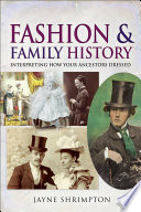 Fashion and family history : interpreting how your ancestors dressed /