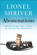 Abominations : selected essays from a career of courting self-destruction /