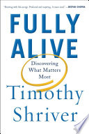 Fully alive : discovering what matters most /