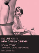 Inclusion in New Danish Cinema : Sexuality and Transnational Belonging /
