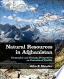 Natural resources in Aafghanistan : geographic and geologic perspectives on centuries of conflict /