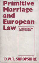 Primitive marriage and European law ; a South African investigation /