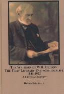 The writings of W.H. Hudson, the first literary environmentalist, 1841-1922 : a critical survey /
