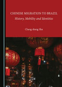 Chinese migration to Brazil : history, mobility and identities /