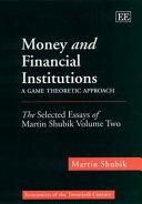 Money and financial institutions : a game theoretic approach /