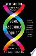 Some assembly required : decoding four billion years of life, from ancient fossils to DNA /